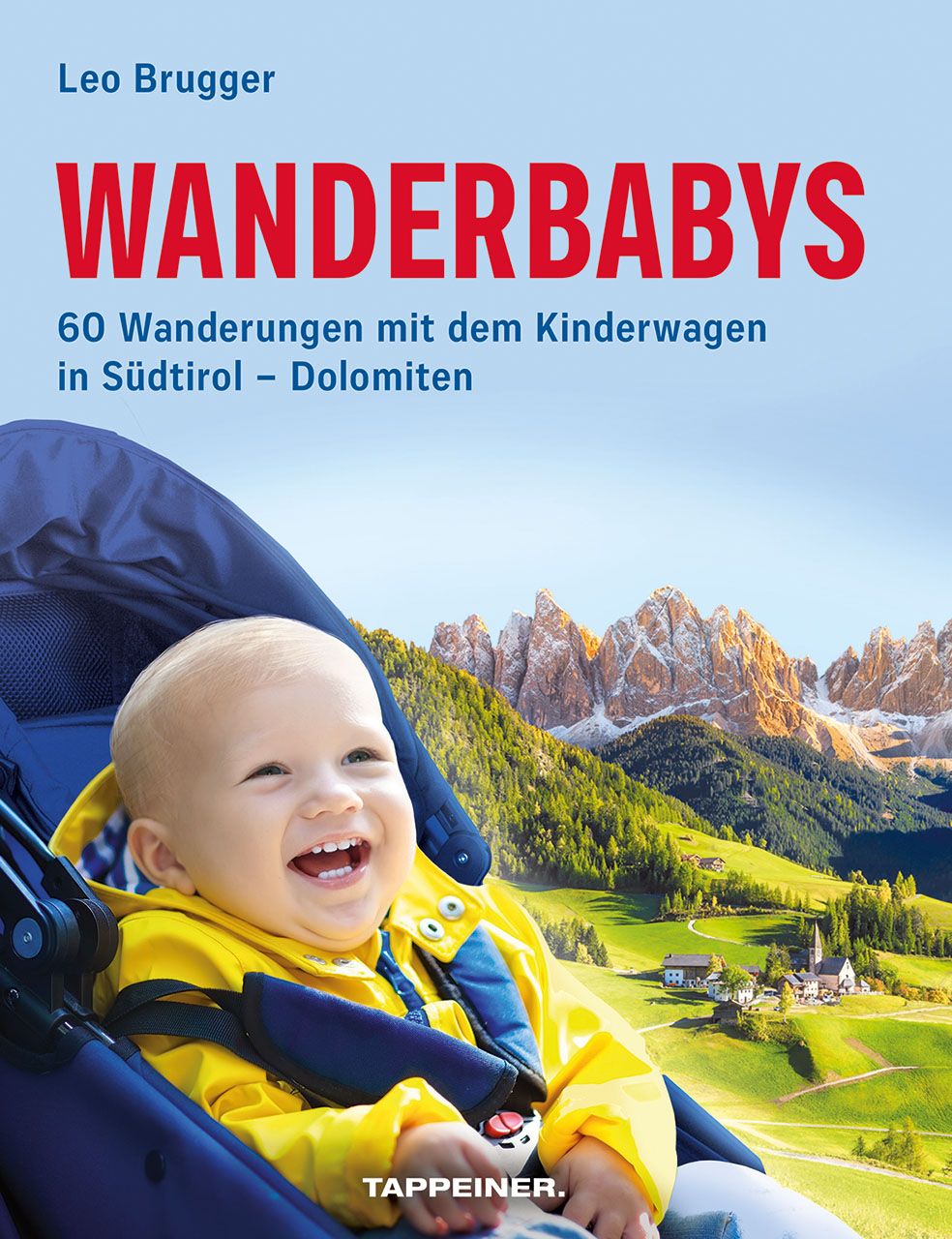 Wanderbabys | 60 Wanderungen mit dem Kinderwagen in Sdtirol - Dolomiten |  ATHESIA TAPPEINER. VERLAG