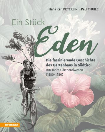 Ein Stück Eden – Die faszinierende Geschichte des Gartenbaus in Südtirol