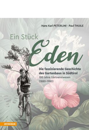Ein Stück Eden – Die faszinierende Geschichte des Gartenbaus in Südtirol